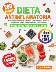 DIETA ANTIINFLAMATORIA [EDICIÓN A COLOR]: El libro de cocina con 200 recetas saludables para reducir la inflamación, perder peso y eliminar la grasa corporal. Incluye un plan alimenticio de 30 días